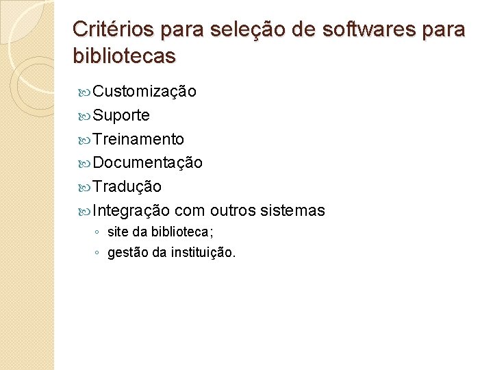 Critérios para seleção de softwares para bibliotecas Customização Suporte Treinamento Documentação Tradução Integração com
