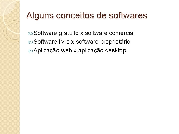 Alguns conceitos de softwares Software gratuito x software comercial Software livre x software proprietário