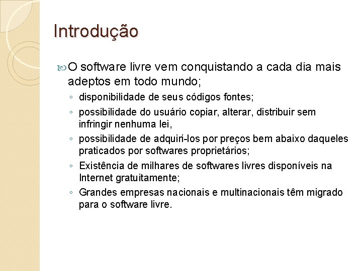 Introdução O software livre vem conquistando a cada dia mais adeptos em todo mundo;