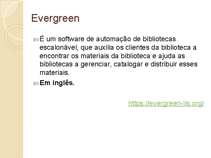 Evergreen É um software de automação de bibliotecas escalonável, que auxilia os clientes da