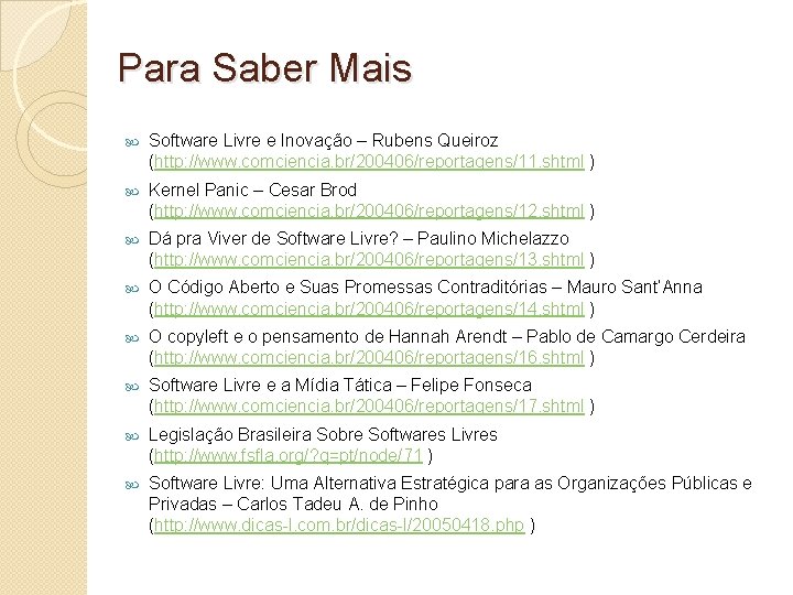 Para Saber Mais Software Livre e Inovação – Rubens Queiroz (http: //www. comciencia. br/200406/reportagens/11.