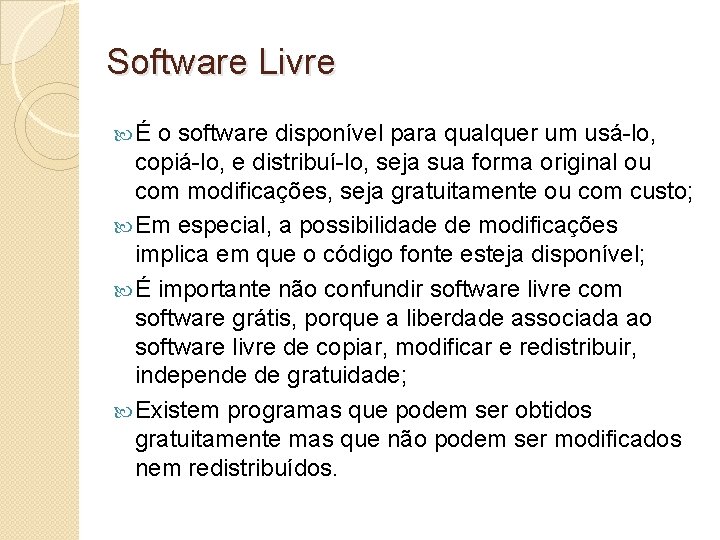 Software Livre É o software disponível para qualquer um usá-lo, copiá-lo, e distribuí-lo, seja