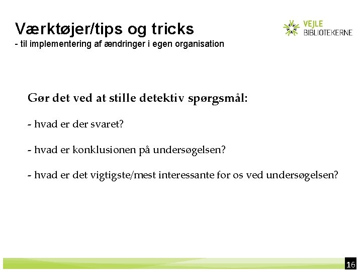 Værktøjer/tips og tricks - til implementering af ændringer i egen organisation Gør det ved