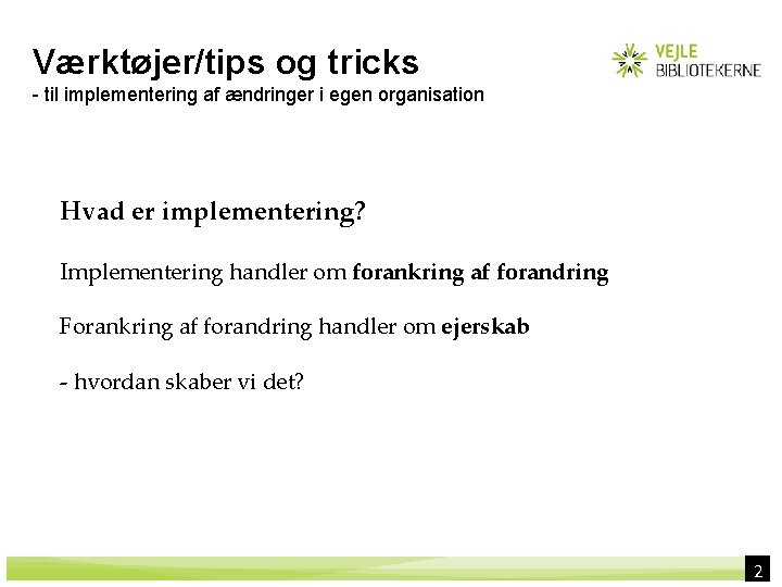 Værktøjer/tips og tricks - til implementering af ændringer i egen organisation Hvad er implementering?