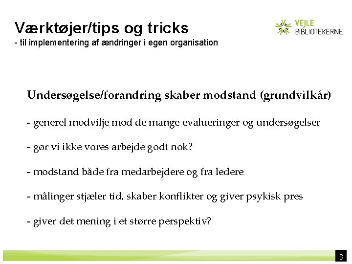 Værktøjer/tips og tricks - til implementering af ændringer i egen organisation Undersøgelse/forandring skaber modstand