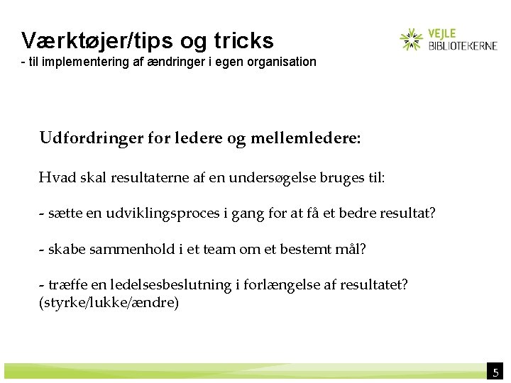 Værktøjer/tips og tricks - til implementering af ændringer i egen organisation Udfordringer for ledere