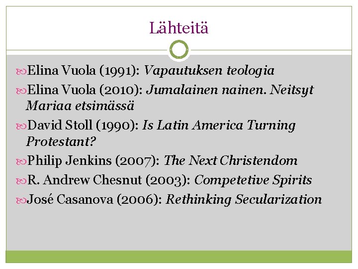 Lähteitä Elina Vuola (1991): Vapautuksen teologia Elina Vuola (2010): Jumalainen nainen. Neitsyt Mariaa etsimässä