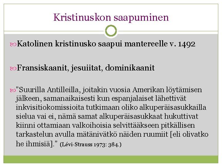 Kristinuskon saapuminen Katolinen kristinusko saapui mantereelle v. 1492 Fransiskaanit, jesuiitat, dominikaanit ”Suurilla Antilleilla, joitakin