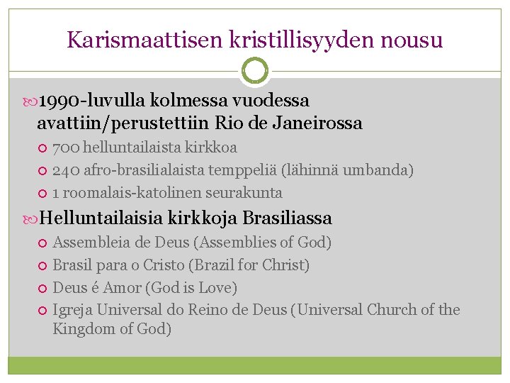 Karismaattisen kristillisyyden nousu 1990 -luvulla kolmessa vuodessa avattiin/perustettiin Rio de Janeirossa 700 helluntailaista kirkkoa