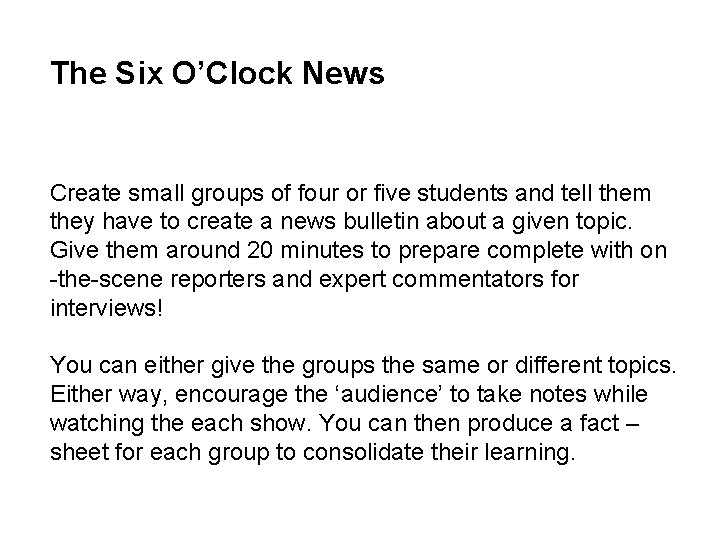 The Six O’Clock News Create small groups of four or five students and tell