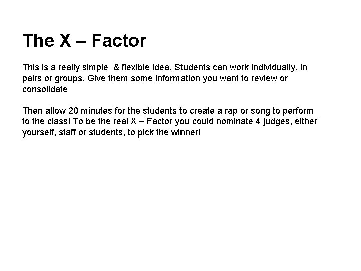 The X – Factor This is a really simple & flexible idea. Students can