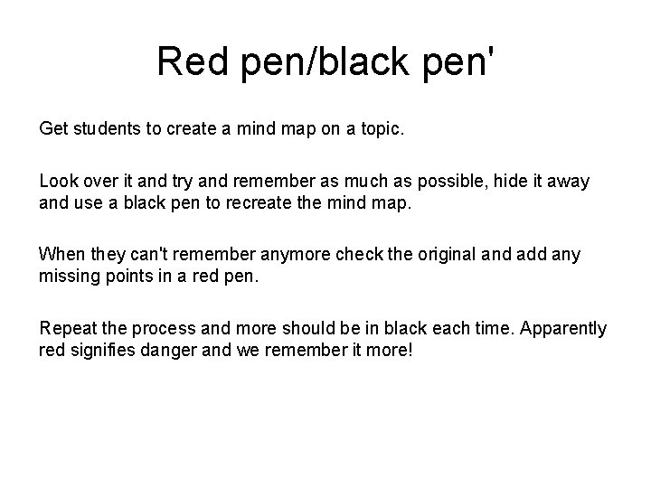 Red pen/black pen' Get students to create a mind map on a topic. Look