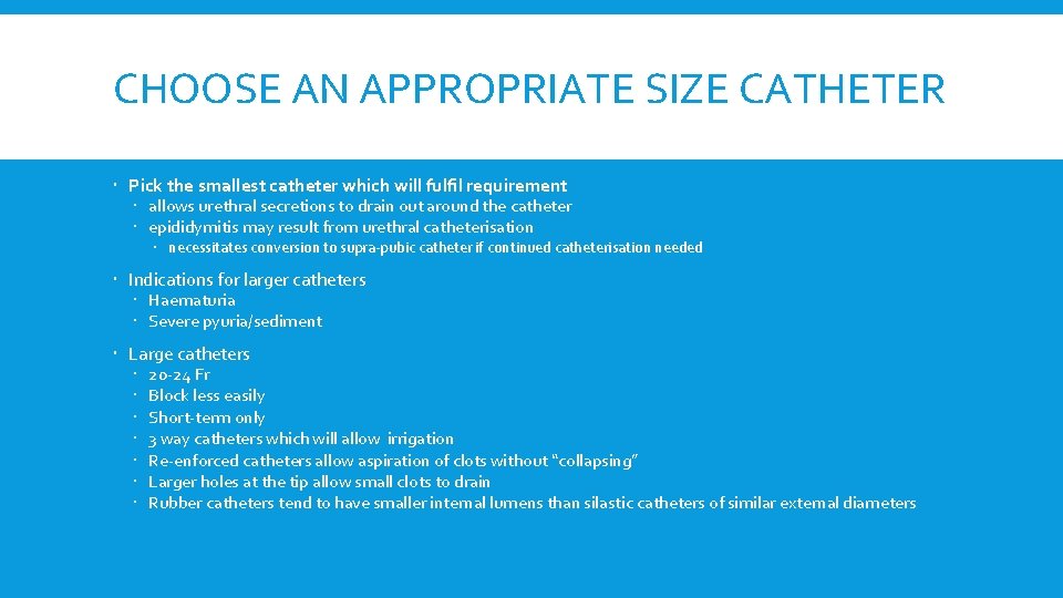 CHOOSE AN APPROPRIATE SIZE CATHETER Pick the smallest catheter which will fulfil requirement allows