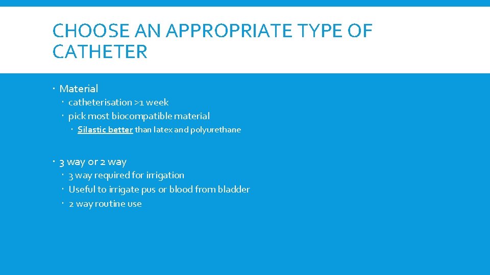 CHOOSE AN APPROPRIATE TYPE OF CATHETER Material catheterisation >1 week pick most biocompatible material