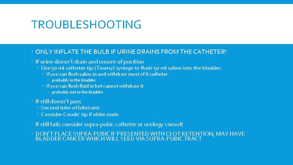 TROUBLESHOOTING ONLY INFLATE THE BULB IF URINE DRAINS FROM THE CATHETER! If urine doesn’t