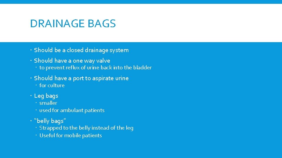 DRAINAGE BAGS Should be a closed drainage system Should have a one way valve