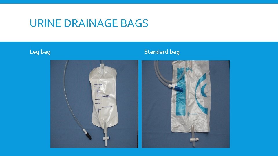 URINE DRAINAGE BAGS Leg bag Standard bag 