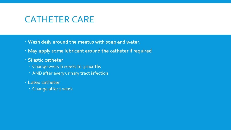 CATHETER CARE Wash daily around the meatus with soap and water. May apply some