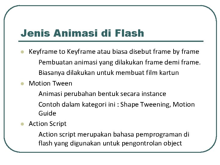 Jenis Animasi di Flash l l l Keyframe to Keyframe atau biasa disebut frame