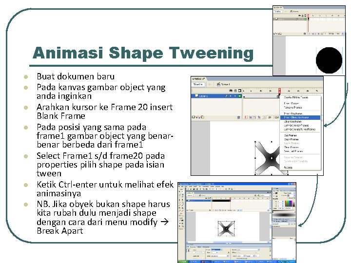 Animasi Shape Tweening l l l l Buat dokumen baru Pada kanvas gambar object