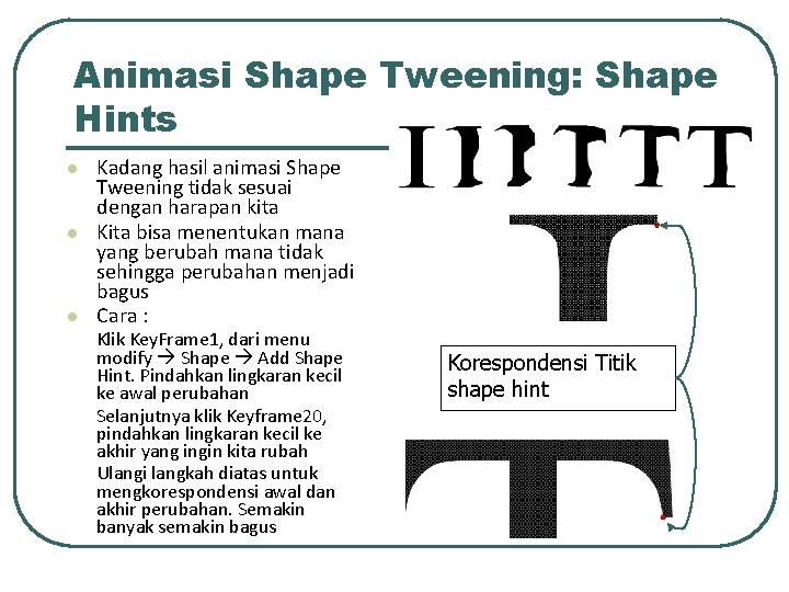 Animasi Shape Tweening: Shape Hints l l l Kadang hasil animasi Shape Tweening tidak