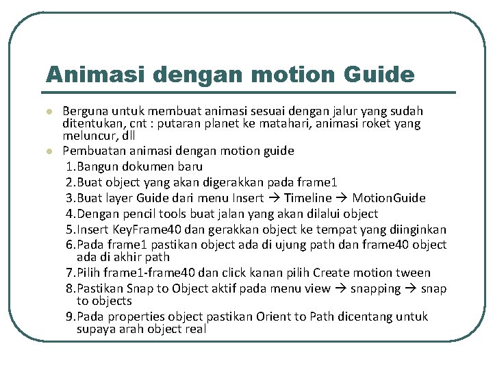 Animasi dengan motion Guide l l Berguna untuk membuat animasi sesuai dengan jalur yang