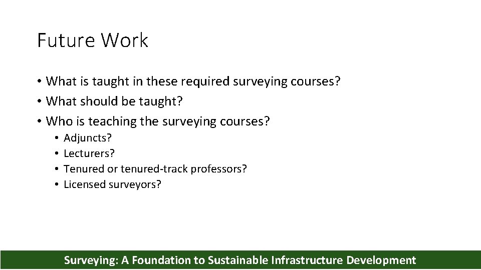 Future Work • What is taught in these required surveying courses? • What should