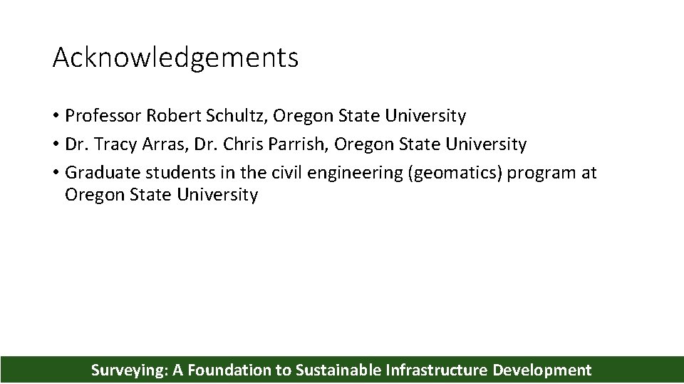 Acknowledgements • Professor Robert Schultz, Oregon State University • Dr. Tracy Arras, Dr. Chris