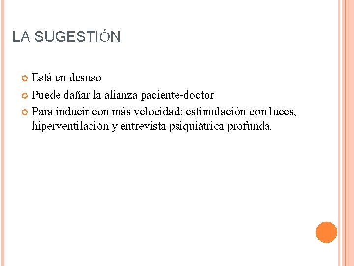 LA SUGESTIÓN Está en desuso Puede dañar la alianza paciente-doctor Para inducir con más