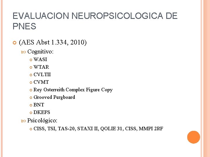 EVALUACION NEUROPSICOLOGICA DE PNES (AES Abst 1. 334, 2010) Cognitivo: WASI WTAR CVLTII CVMT