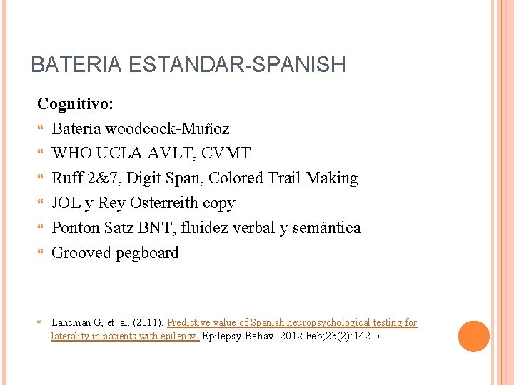 BATERIA ESTANDAR-SPANISH Cognitivo: Batería woodcock-Muñoz WHO UCLA AVLT, CVMT Ruff 2&7, Digit Span, Colored