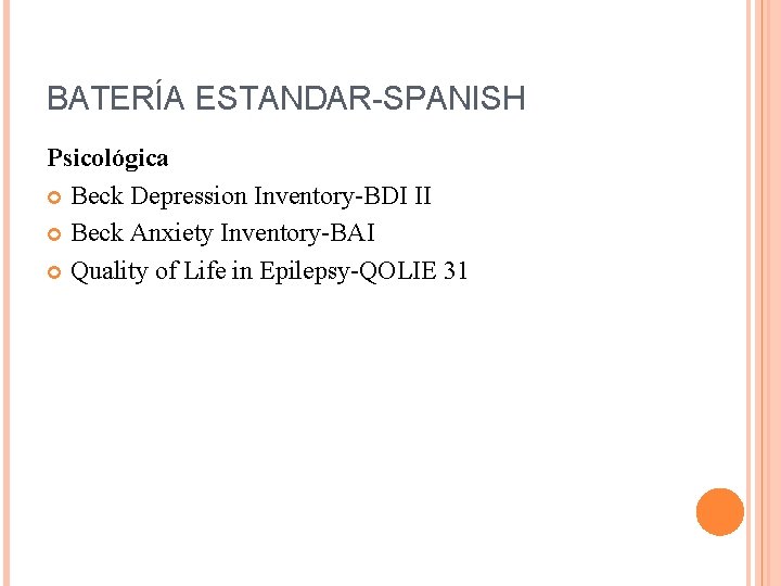 BATERÍA ESTANDAR-SPANISH Psicológica Beck Depression Inventory-BDI II Beck Anxiety Inventory-BAI Quality of Life in