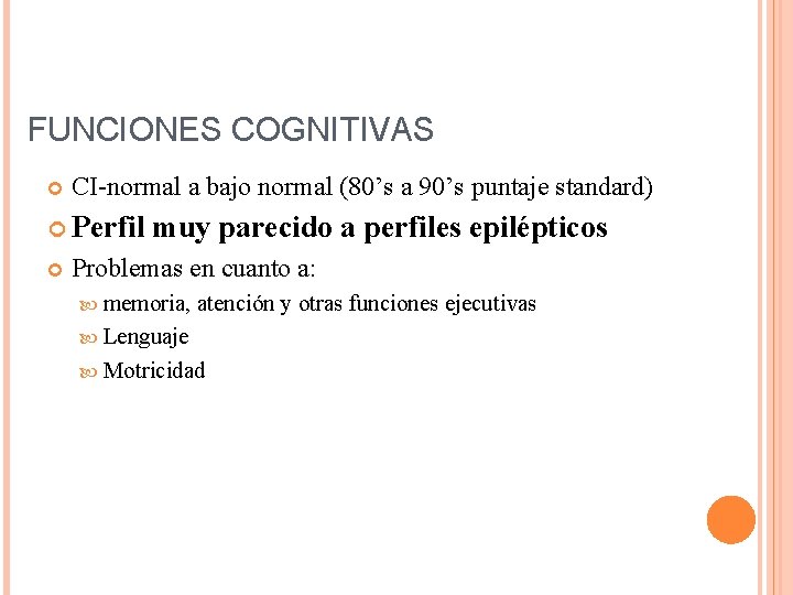 FUNCIONES COGNITIVAS CI-normal a bajo normal (80’s a 90’s puntaje standard) Perfil muy parecido