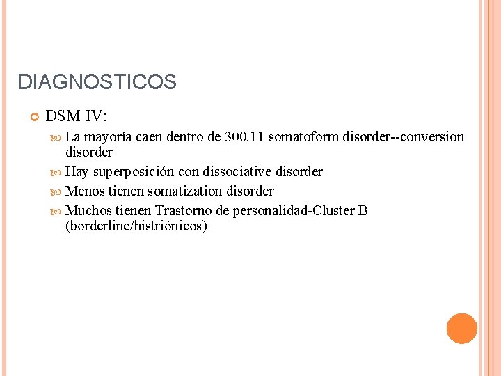 DIAGNOSTICOS DSM IV: La mayoría caen dentro de 300. 11 somatoform disorder--conversion disorder Hay