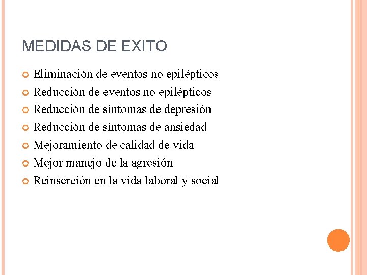 MEDIDAS DE EXITO Eliminación de eventos no epilépticos Reducción de síntomas de depresión Reducción