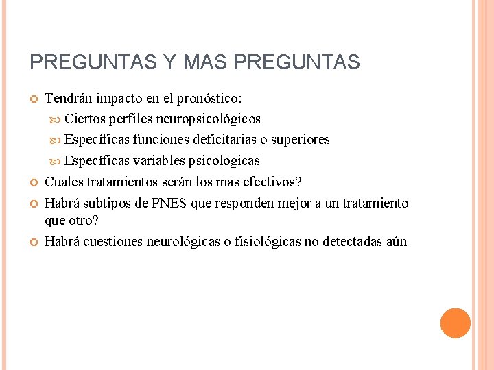 PREGUNTAS Y MAS PREGUNTAS Tendrán impacto en el pronóstico: Ciertos perfiles neuropsicológicos Específicas funciones