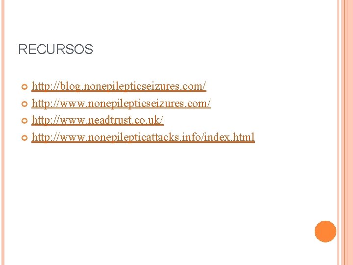 RECURSOS http: //blog. nonepilepticseizures. com/ http: //www. neadtrust. co. uk/ http: //www. nonepilepticattacks. info/index.