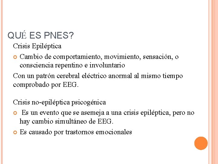 QUÉ ES PNES? Crisis Epiléptica Cambio de comportamiento, movimiento, sensación, o consciencia repentino e