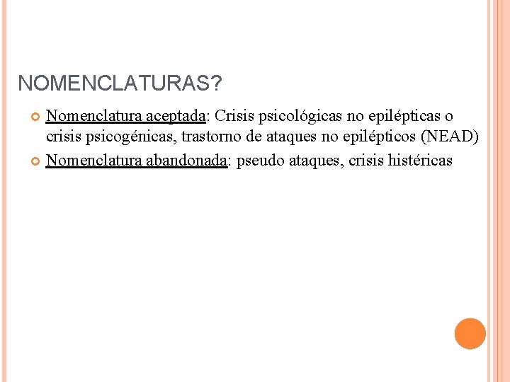 NOMENCLATURAS? Nomenclatura aceptada: Crisis psicológicas no epilépticas o crisis psicogénicas, trastorno de ataques no