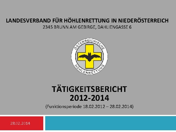 LANDESVERBAND FÜR HÖHLENRETTUNG IN NIEDERÖSTERREICH 2345 BRUNN AM GEBIRGE, DAHLIENGASSE 6 TÄTIGKEITSBERICHT 2012 -2014