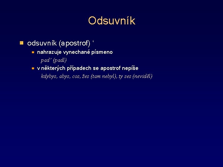 Odsuvník odsuvník (apostrof) ‘ nahrazuje vynechané písmeno pad’ (padl) v některých případech se apostrof