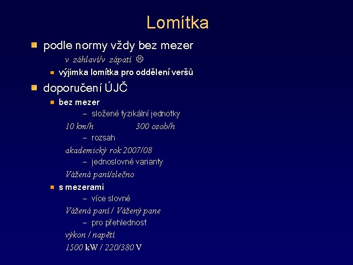 Lomítka podle normy vždy bez mezer v záhlaví/v zápatí výjimka lomítka pro oddělení veršů