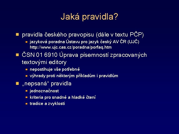Jaká pravidla? pravidla českého pravopisu (dále v textu PČP) jazyková poradna Ústavu pro jazyk