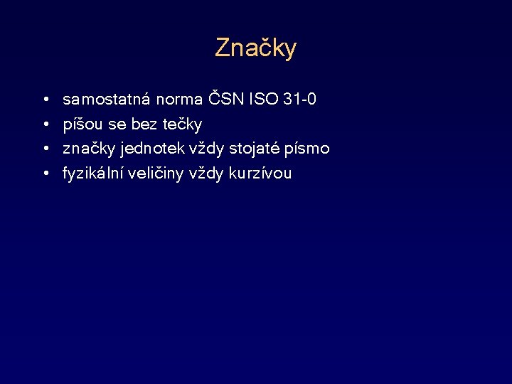 Značky • • samostatná norma ČSN ISO 31 -0 píšou se bez tečky značky