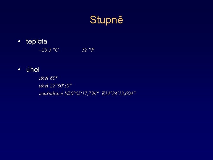 Stupně • teplota – 23, 5 °C 32 °F • úhel 60° úhel 22°