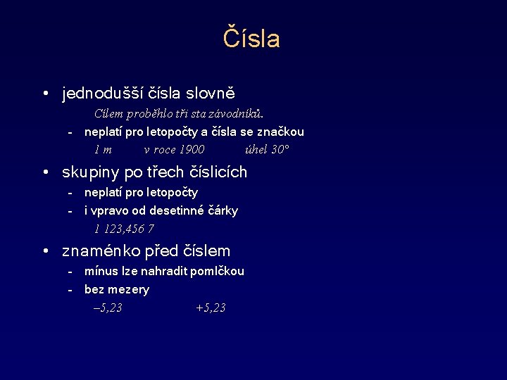 Čísla • jednodušší čísla slovně Cílem proběhlo tři sta závodníků. – neplatí pro letopočty