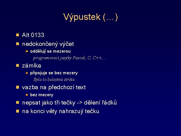 Výpustek (…) Alt 0133 nedokončený výčet oddělují se mezerou programovací jazyky Pascal, C, C++,