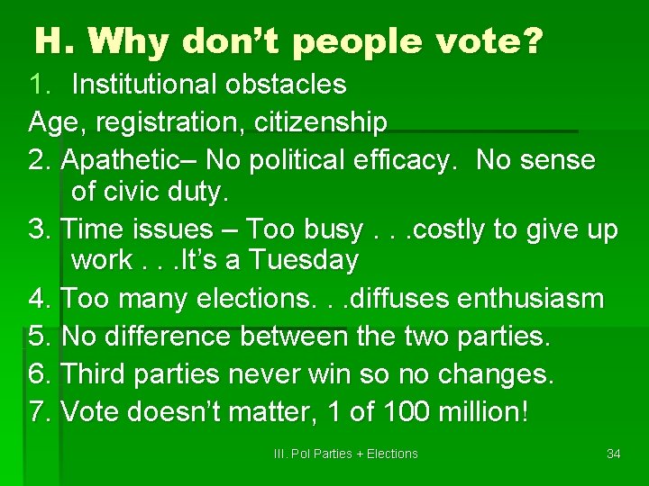 H. Why don’t people vote? 1. Institutional obstacles Age, registration, citizenship 2. Apathetic– No