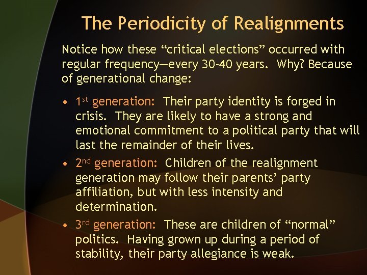 The Periodicity of Realignments Notice how these “critical elections” occurred with regular frequency—every 30