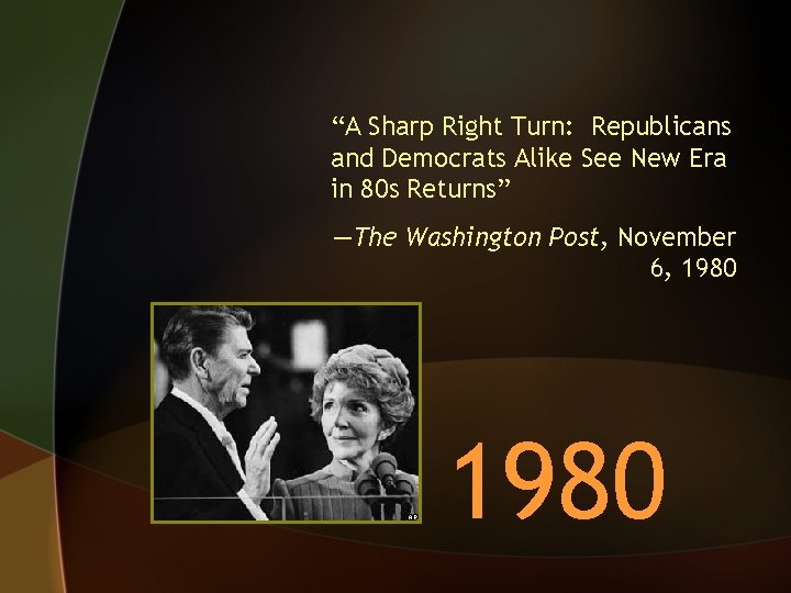 “A Sharp Right Turn: Republicans and Democrats Alike See New Era in 80 s